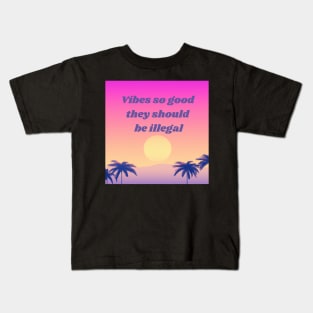 Vibes so good, they should be illegal - good vibes Kids T-Shirt